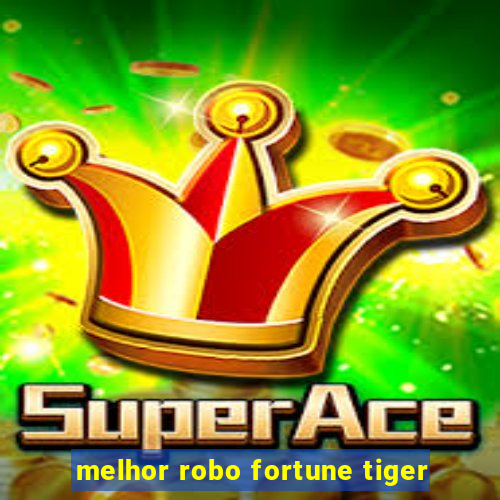 melhor robo fortune tiger